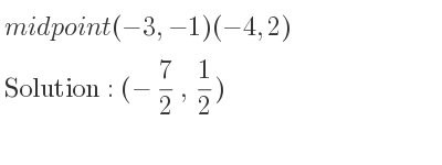 The midpoint (-3,-1)(-4,2) is (-7/2 , 1/2)